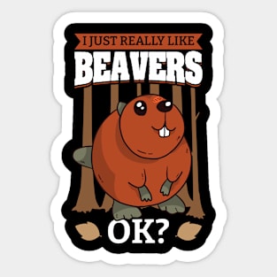 I Just Really Like Beavers OK Sticker